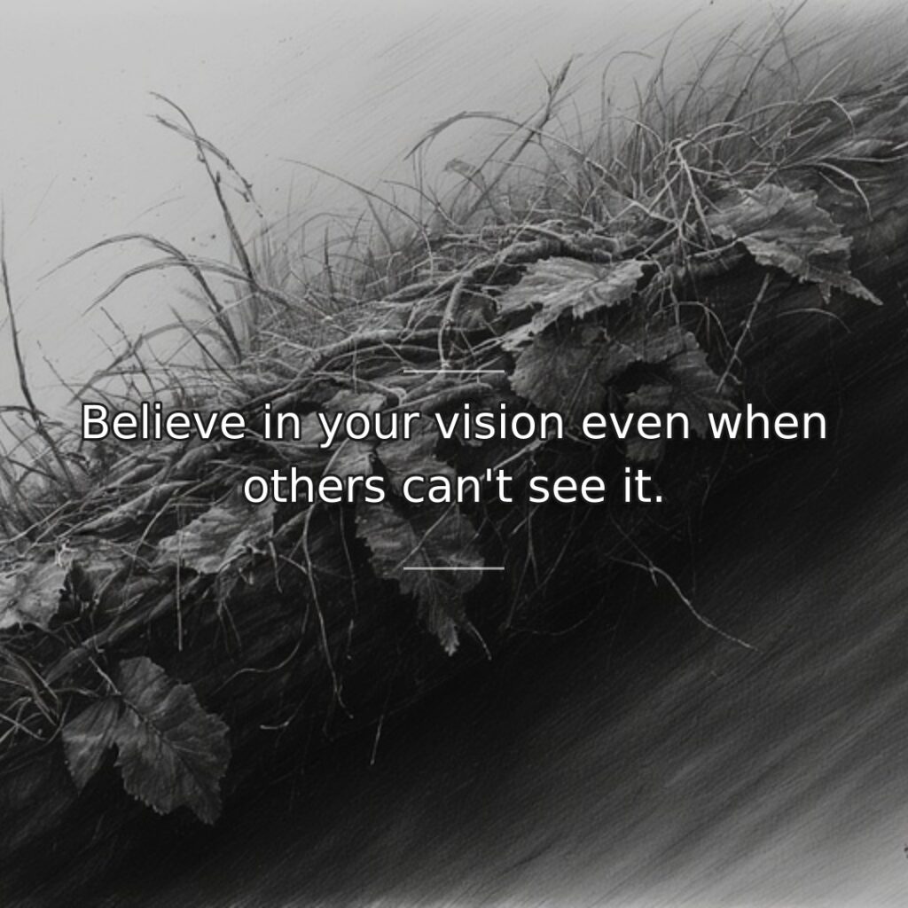 Visionaries often walk alone initially because they perceive possibilities others haven't recognized… quote
