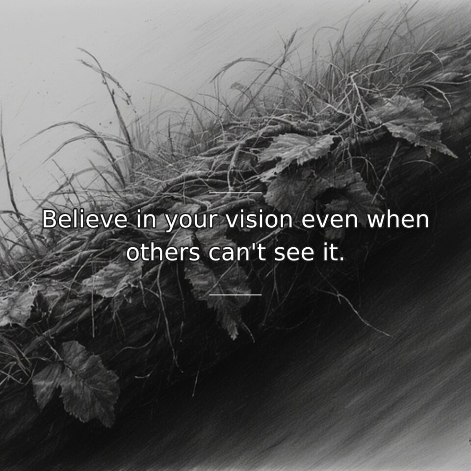 Visionaries often walk alone initially because they perceive possibilities others haven't recognized… quote