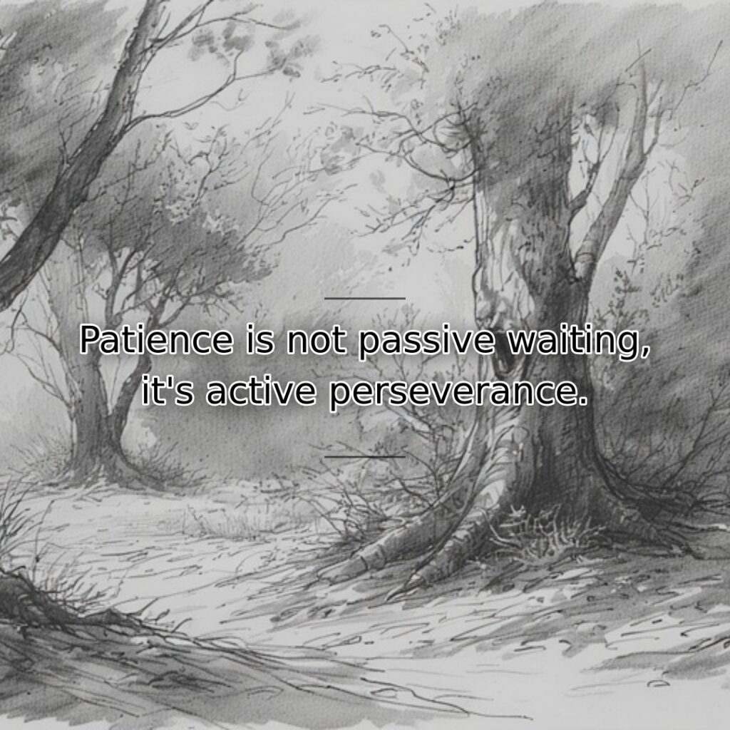 True patience involves continuing effort while results develop, not merely idly hoping.… quote