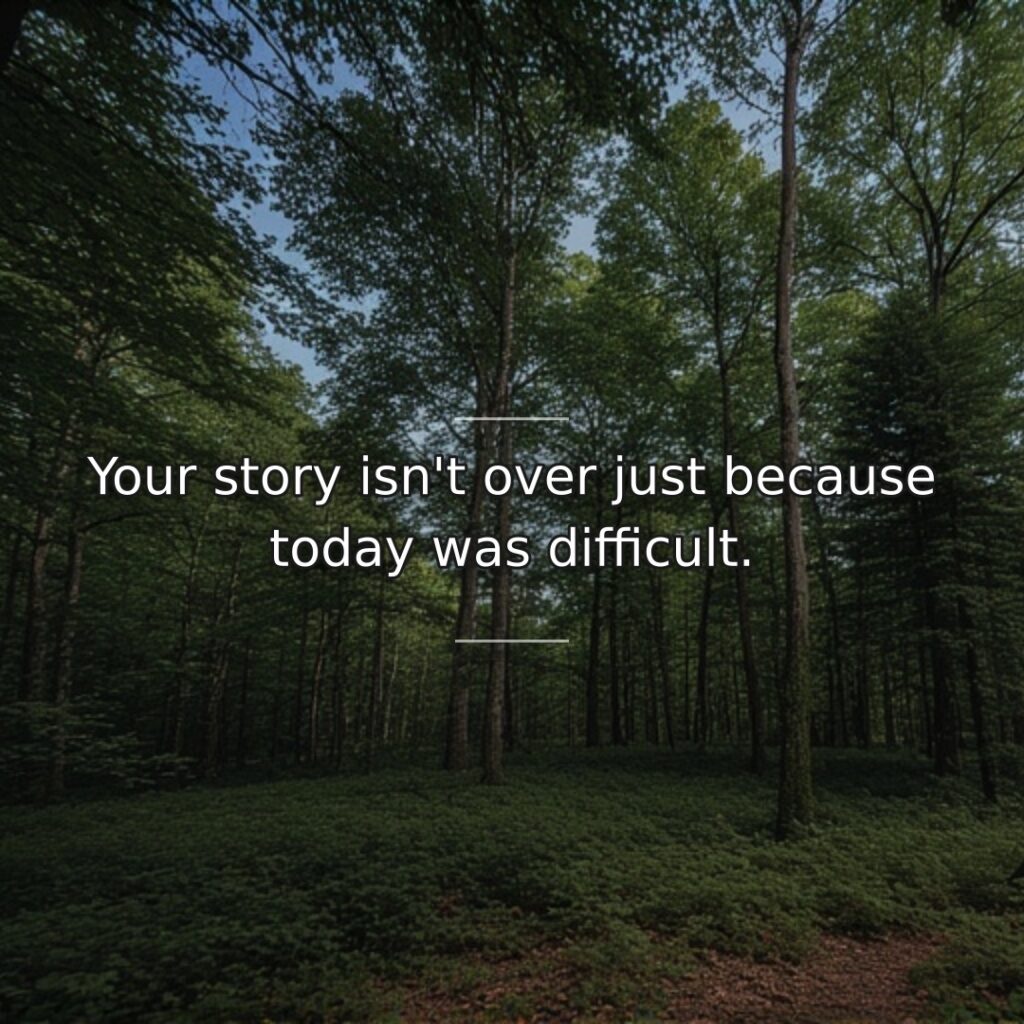 Single bad days or challenging periods don't conclude life's narrative. This quote… quote