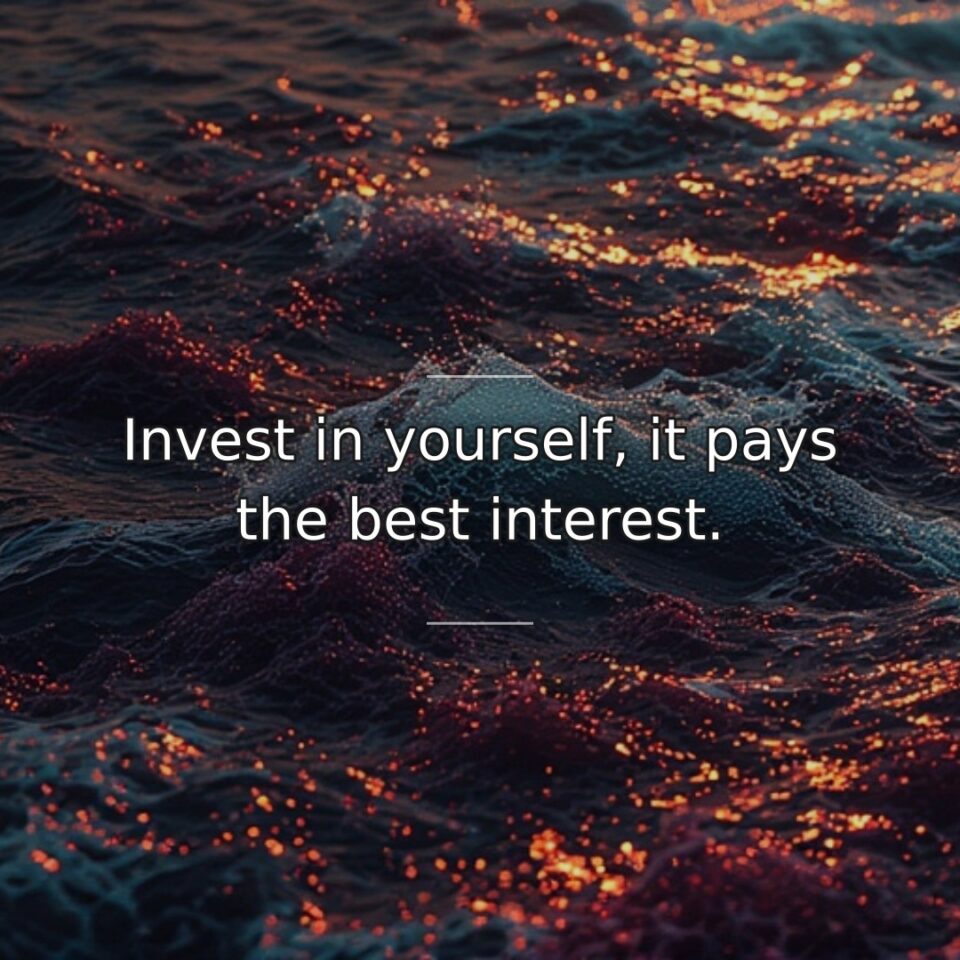 Self-development provides returns exceeding any other investment. This quote uses financial language… quote
