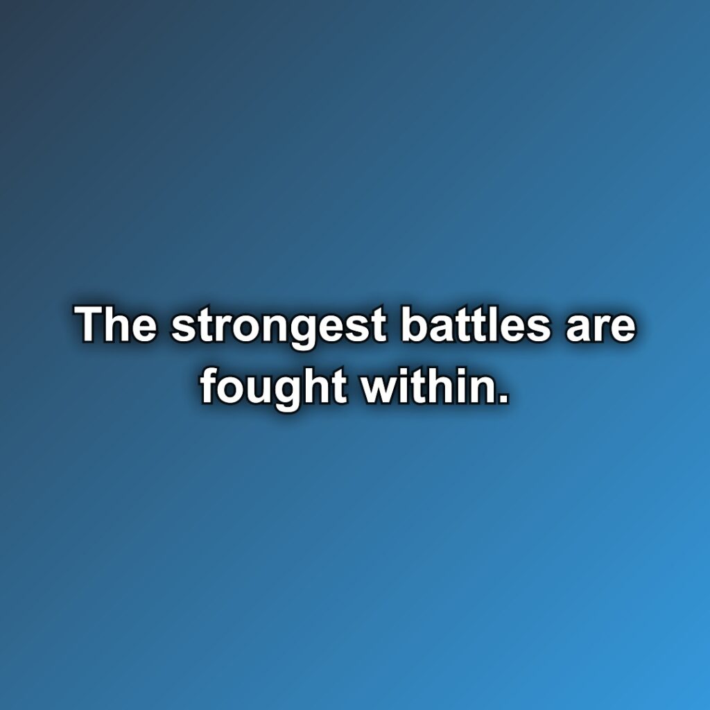 The strongest battles are fought within.
