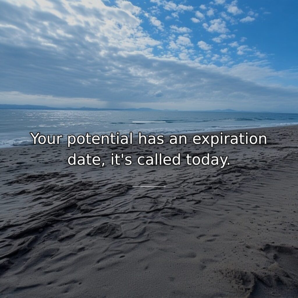 Unrealized capabilities become permanently lost opportunities as time passes. This quote creates… quote