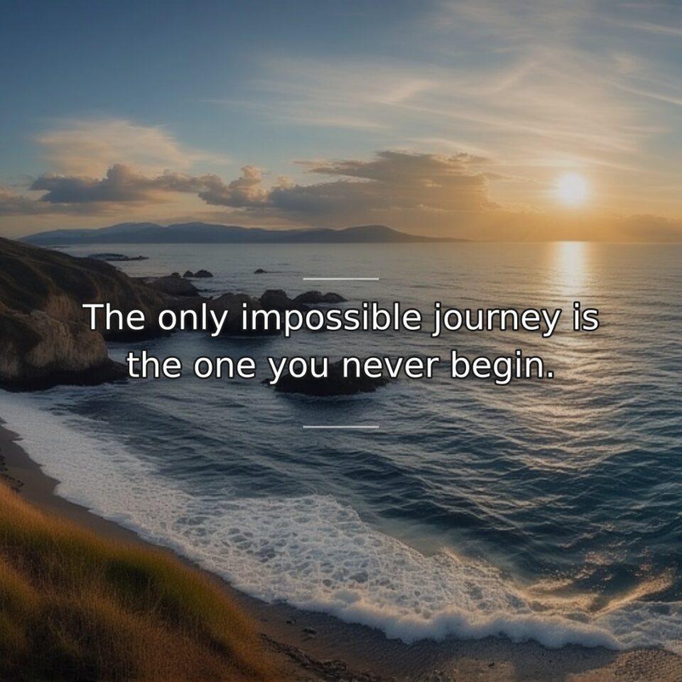 All achievements remain impossible until initial action makes them possible. This quote… quote