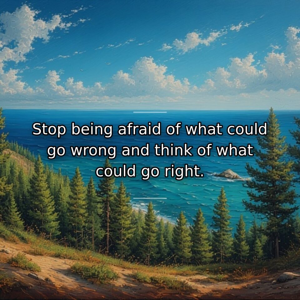 Positive possibilities deserve equal consideration as potential problems. This quote challenges negative… quote