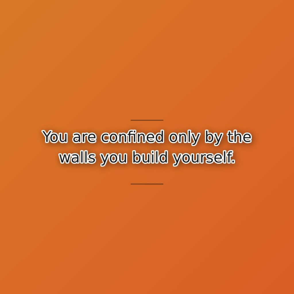 Self-imposed limitations create most restrictions we experience. This quote assigns responsibility for… quote