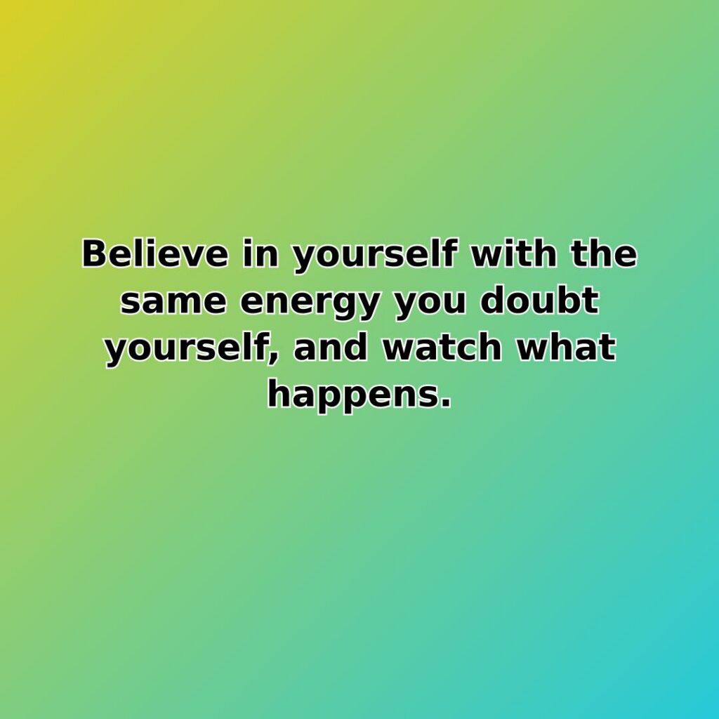 Believe in yourself with the same energy you doubt yourself, and watch… quote