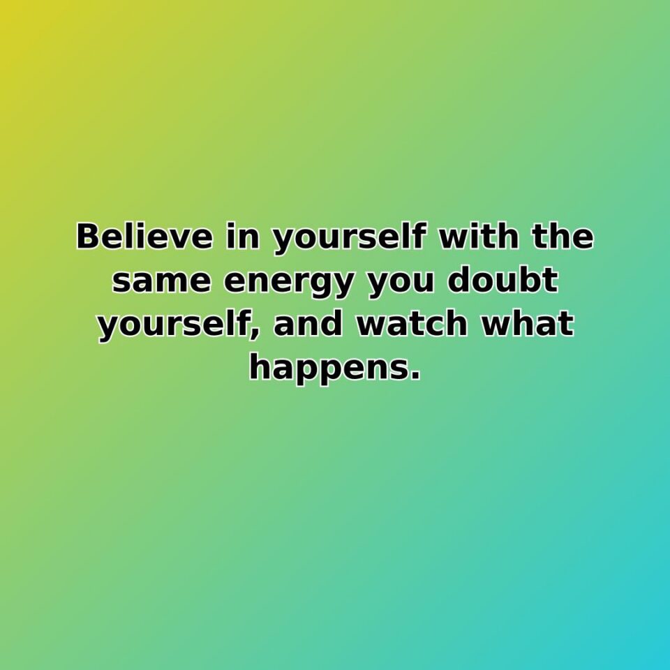 Believe in yourself with the same energy you doubt yourself, and watch… quote