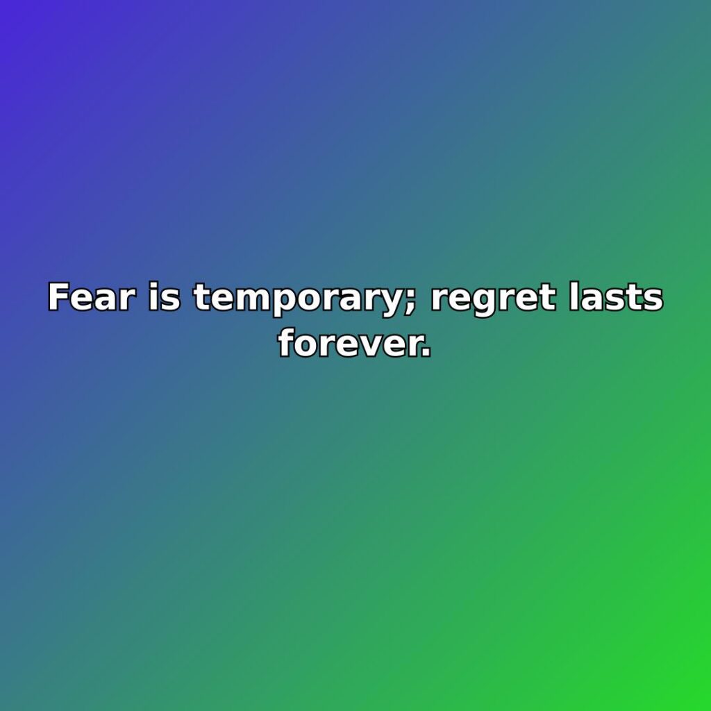 Fear is temporary; regret lasts forever. quote