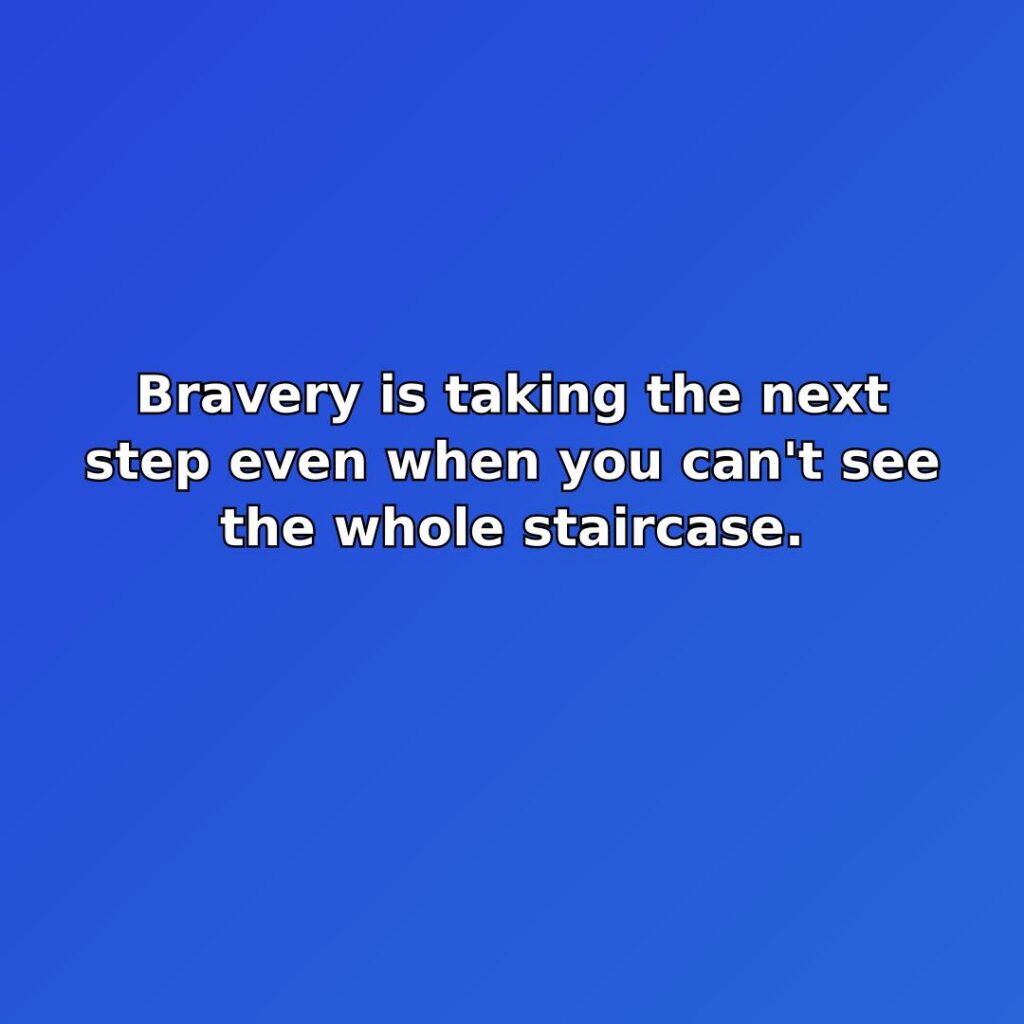 Bravery is taking the next step even when you can't see the… quote
