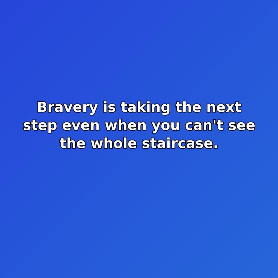 Bravery is taking the next step even when you can't see the… quote