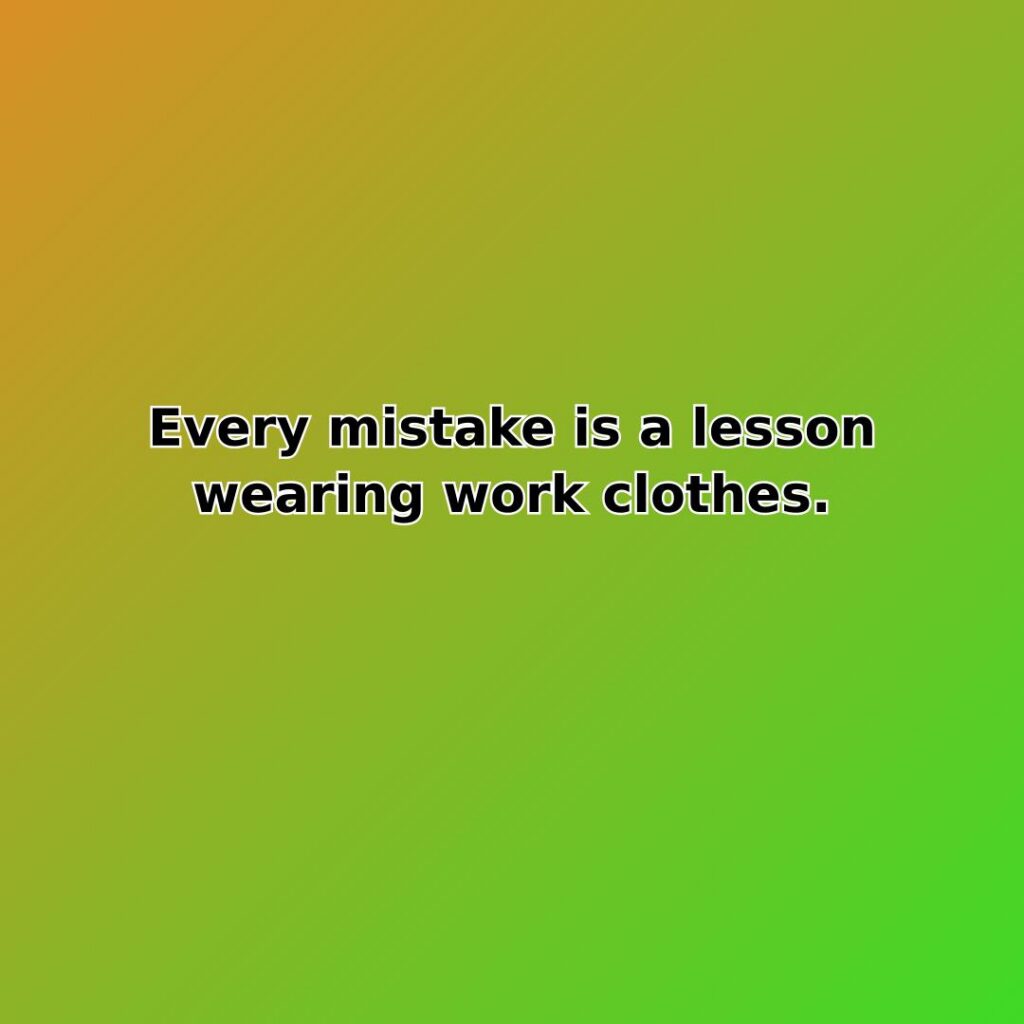 Every mistake is a lesson wearing work clothes. quote