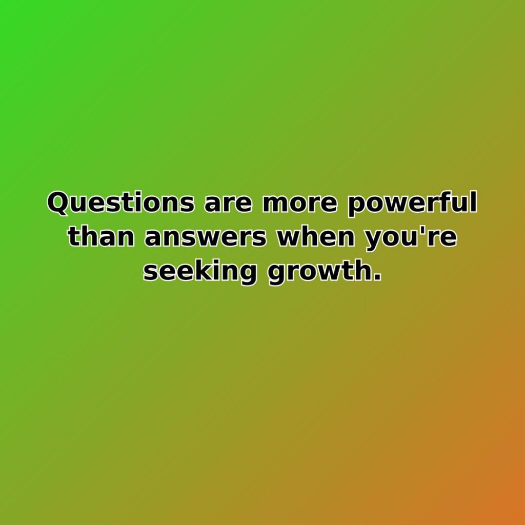 Questions are more powerful than answers when you're seeking growth. quote