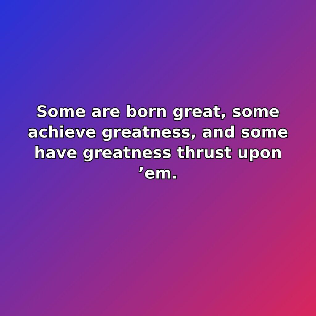 Some are born great, some achieve greatness, and some have - Inspirational Quote