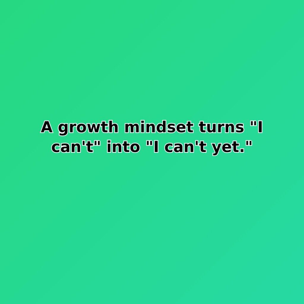 A growth mindset turns "I can't" into "I can't yet." quote