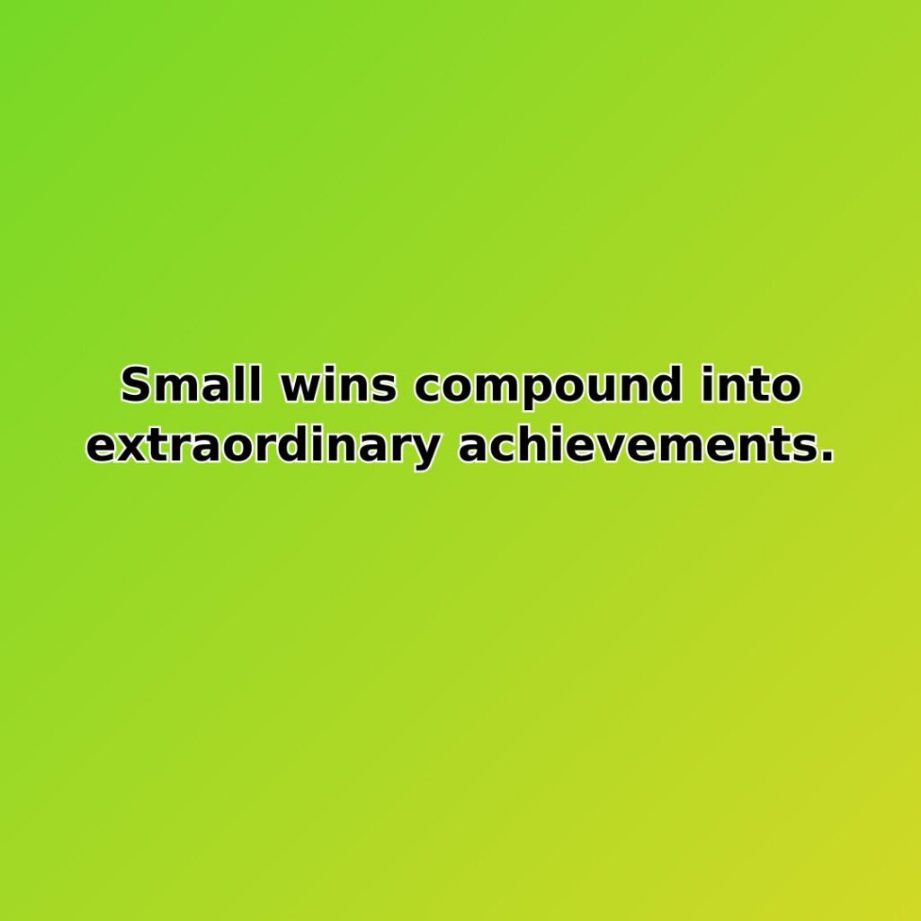 Small wins compound into extraordinary achievements. quote