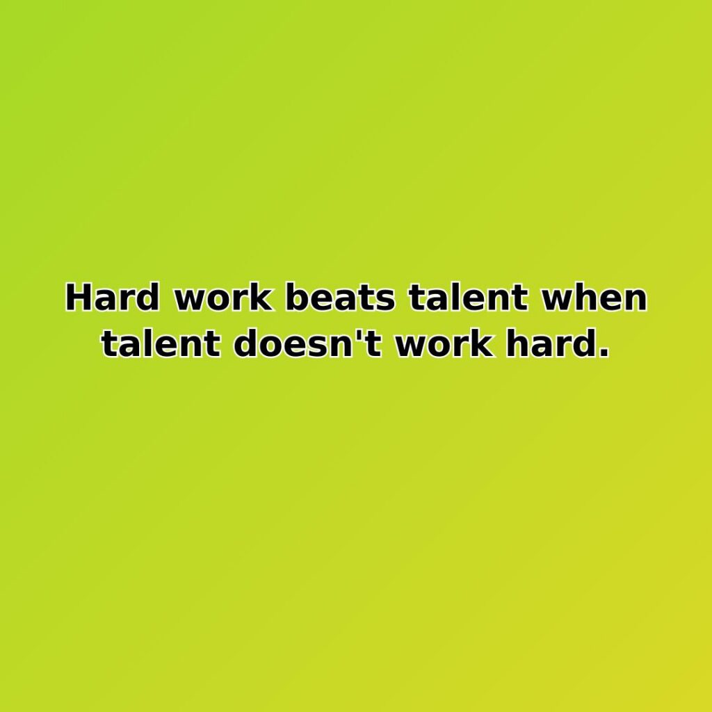Hard work beats talent when talent doesn't work hard. quote