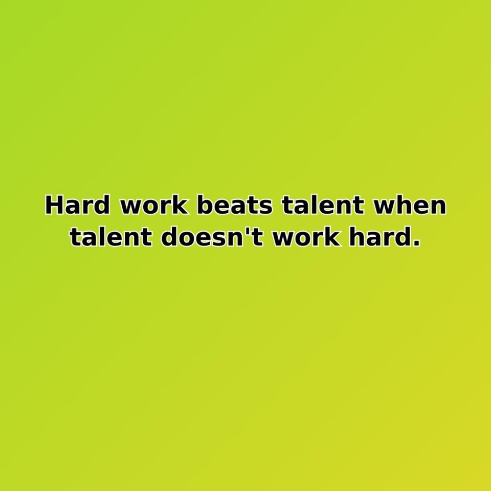 Hard work beats talent when talent doesn't work hard. quote