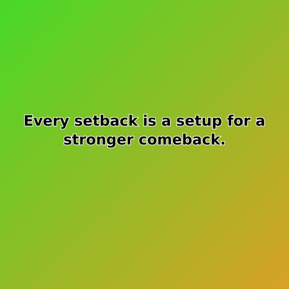 Every setback is a setup for a stronger comeback. quote