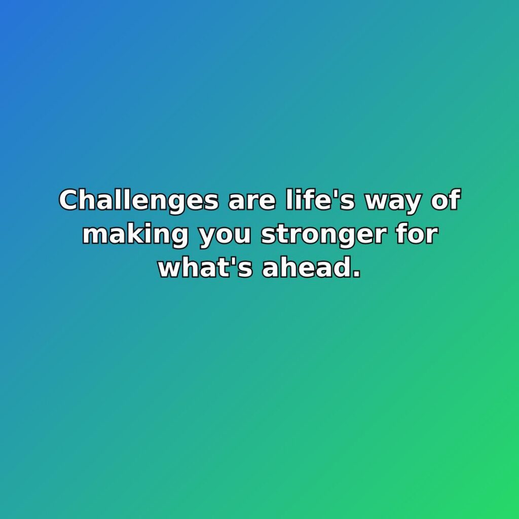 Challenges are life's way of making you stronger for what's ahead. quote