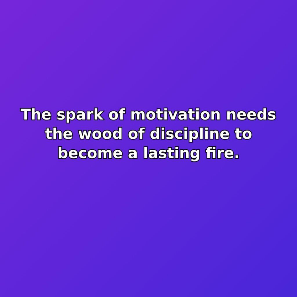 The spark of motivation needs the wood of discipline to become a… quote